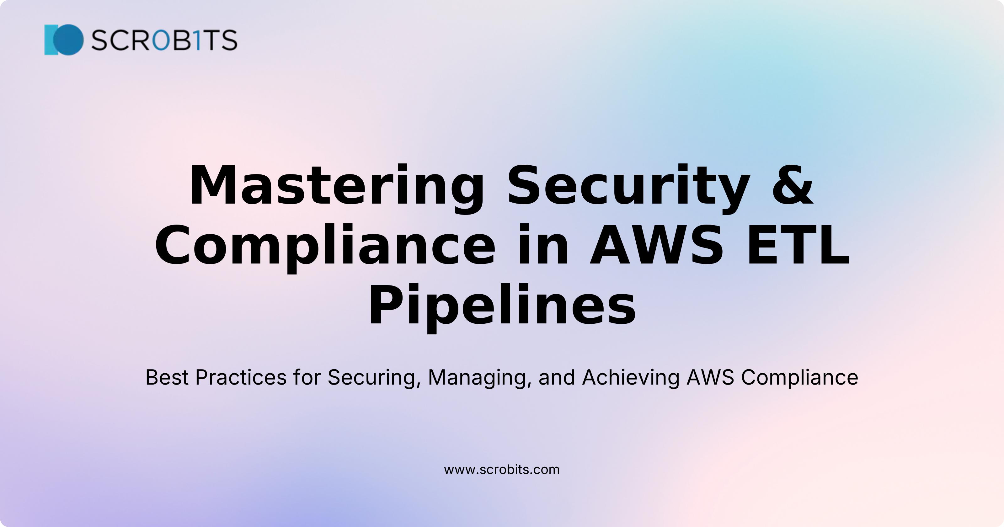 Mastering Security & Compliance in AWS ETL Pipelines