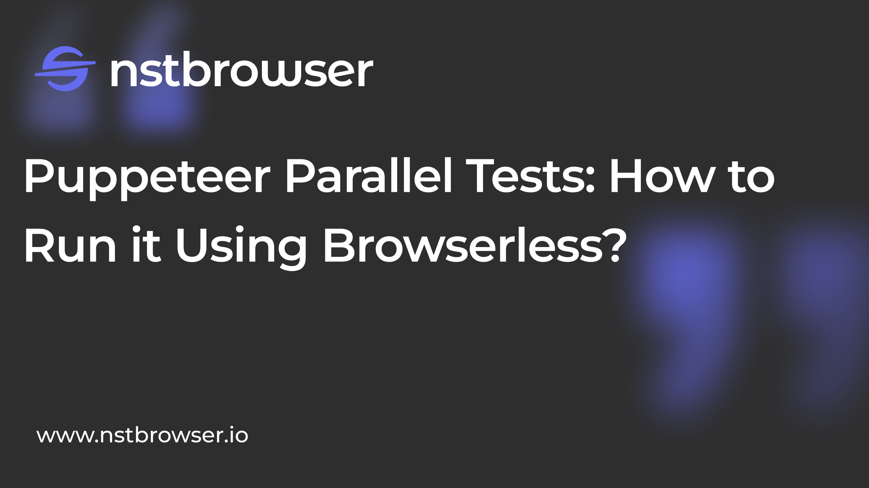 How to Run Parallel Tests in Puppeteer using Browserless?