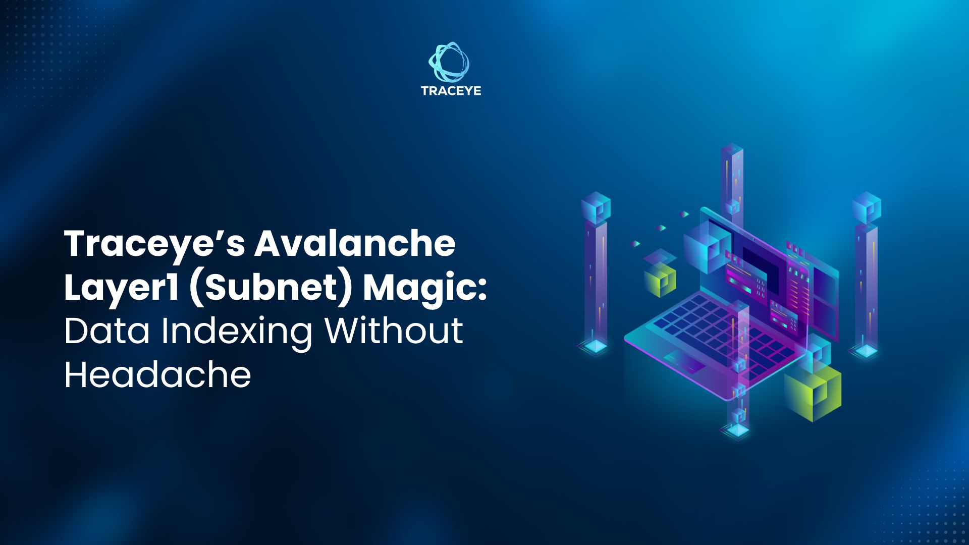 Traceye’s Avalanche Layer1 (Subnet) Magic: Data Indexing Without Headache