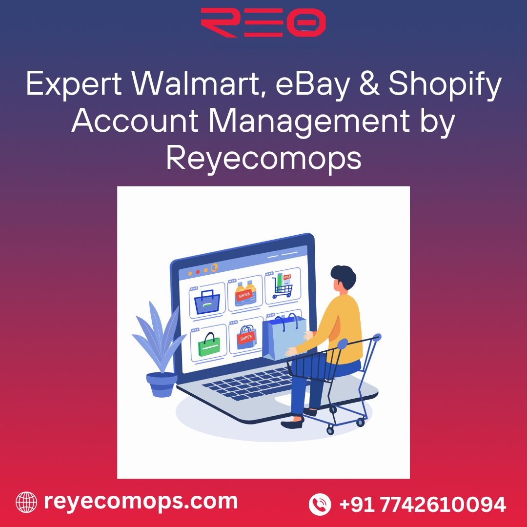 Streamline Your E-commerce Business with Walmart, eBay, and Shopify Account Management by Reyecomops