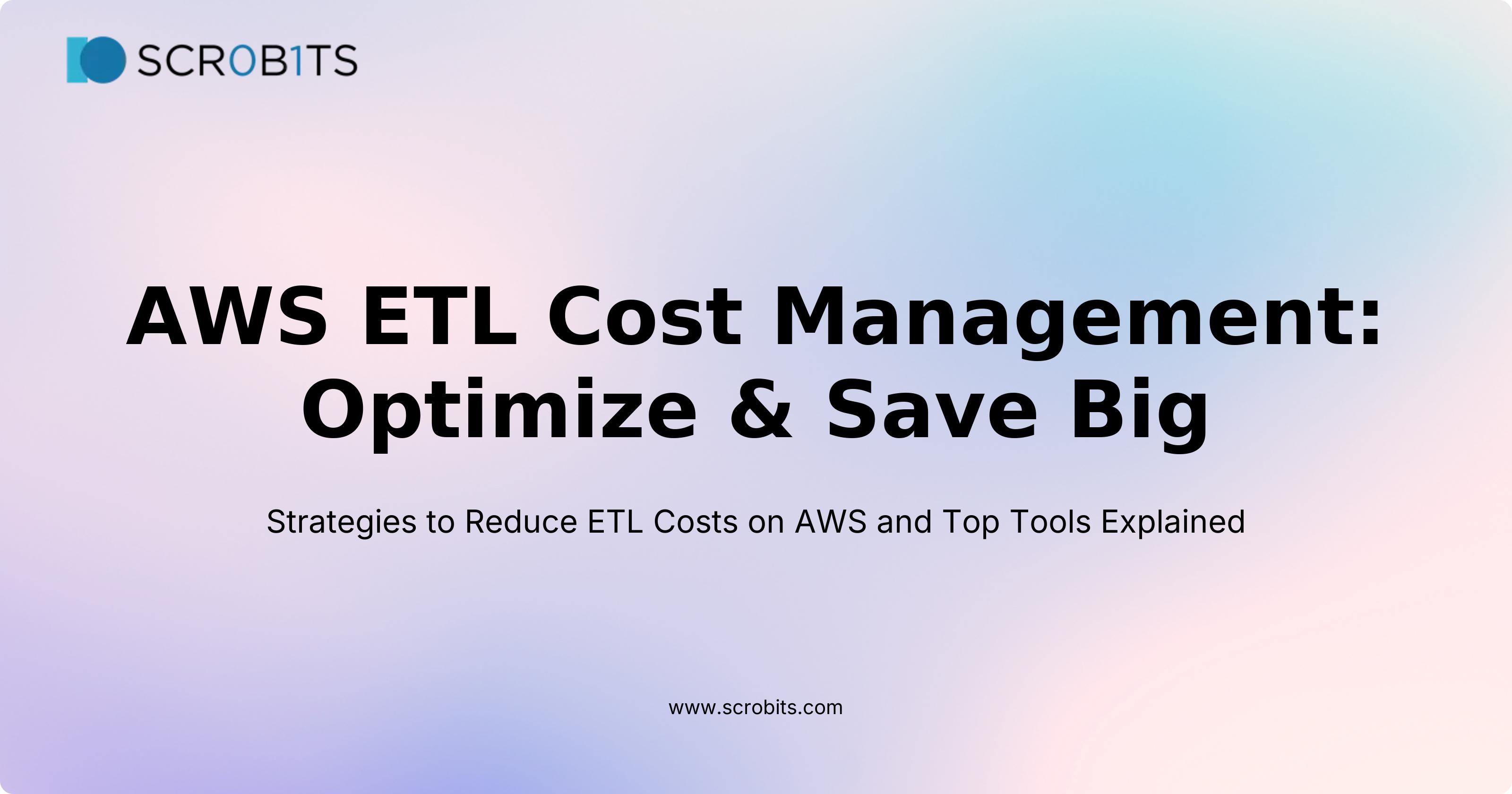 AWS ETL Cost Management: Optimize & Save Big