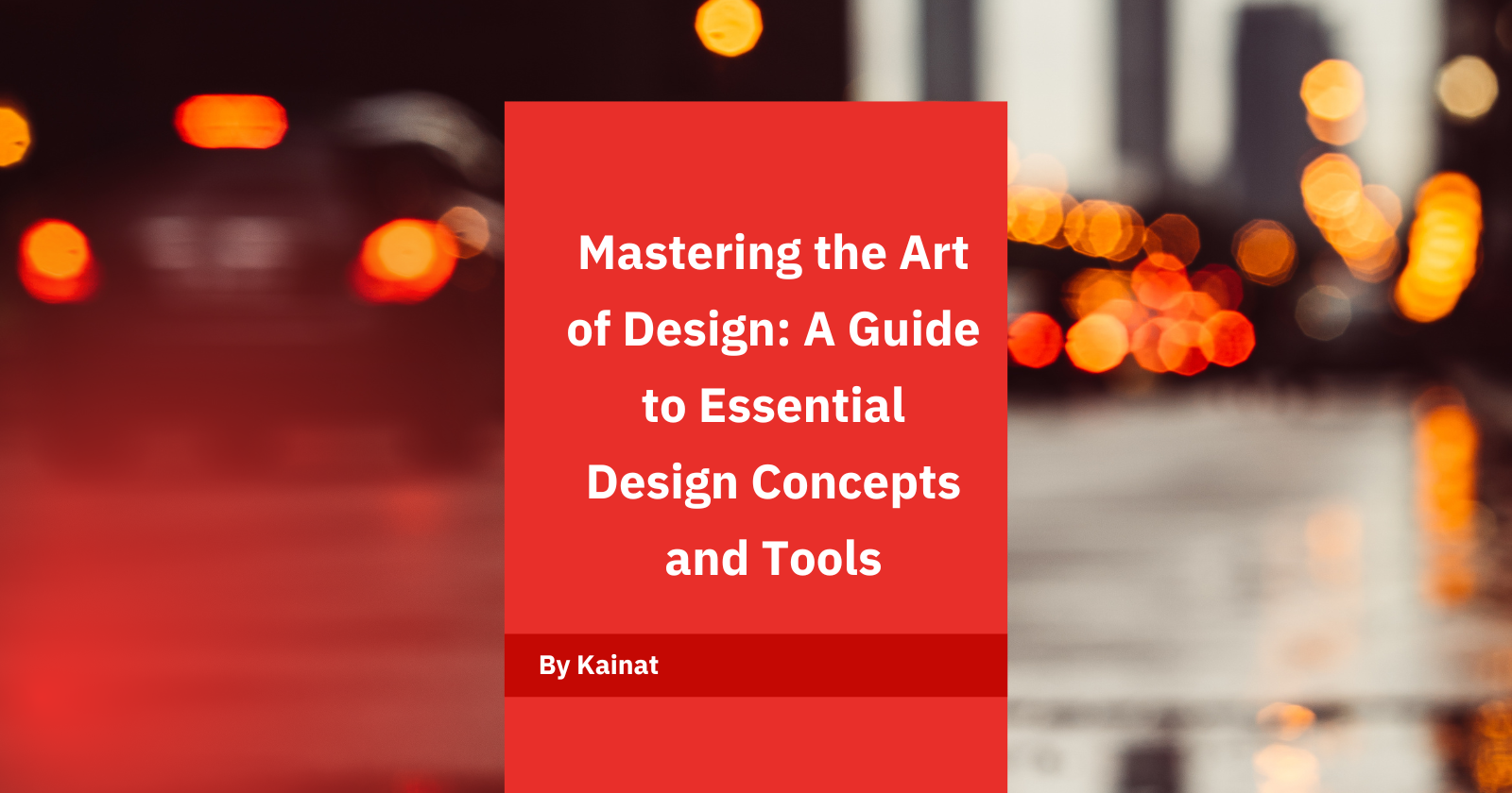 Mastering the Art of Design: A Guide to Essential Design Concepts and Tools