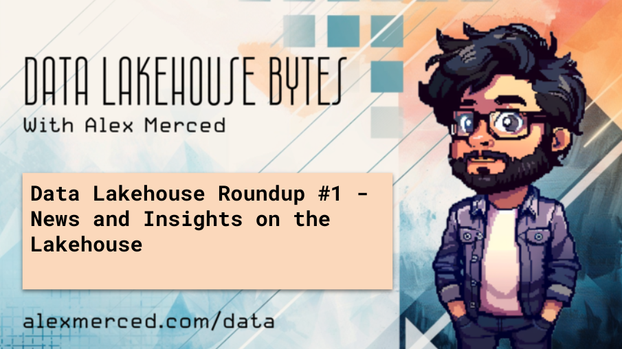 Data Lakehouse Roundup #1 - News and Insights on the Lakehouse