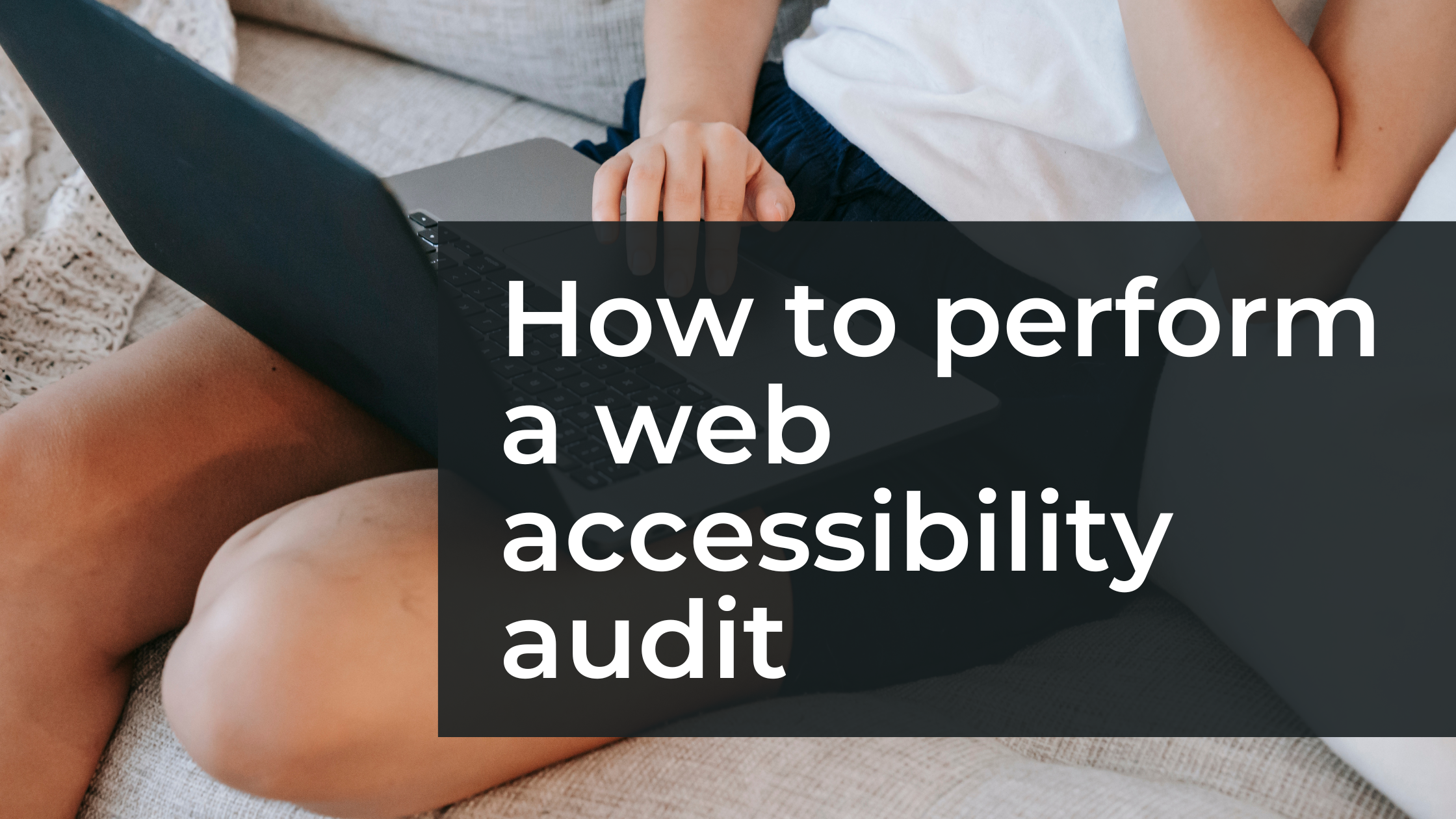 How to Perform a Web Accessibility Audit