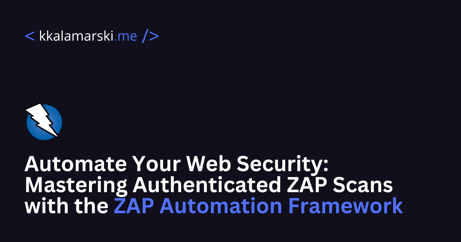 Automate Your Web Security: Mastering Authenticated ZAP Scans with the ZAP Automation Framework