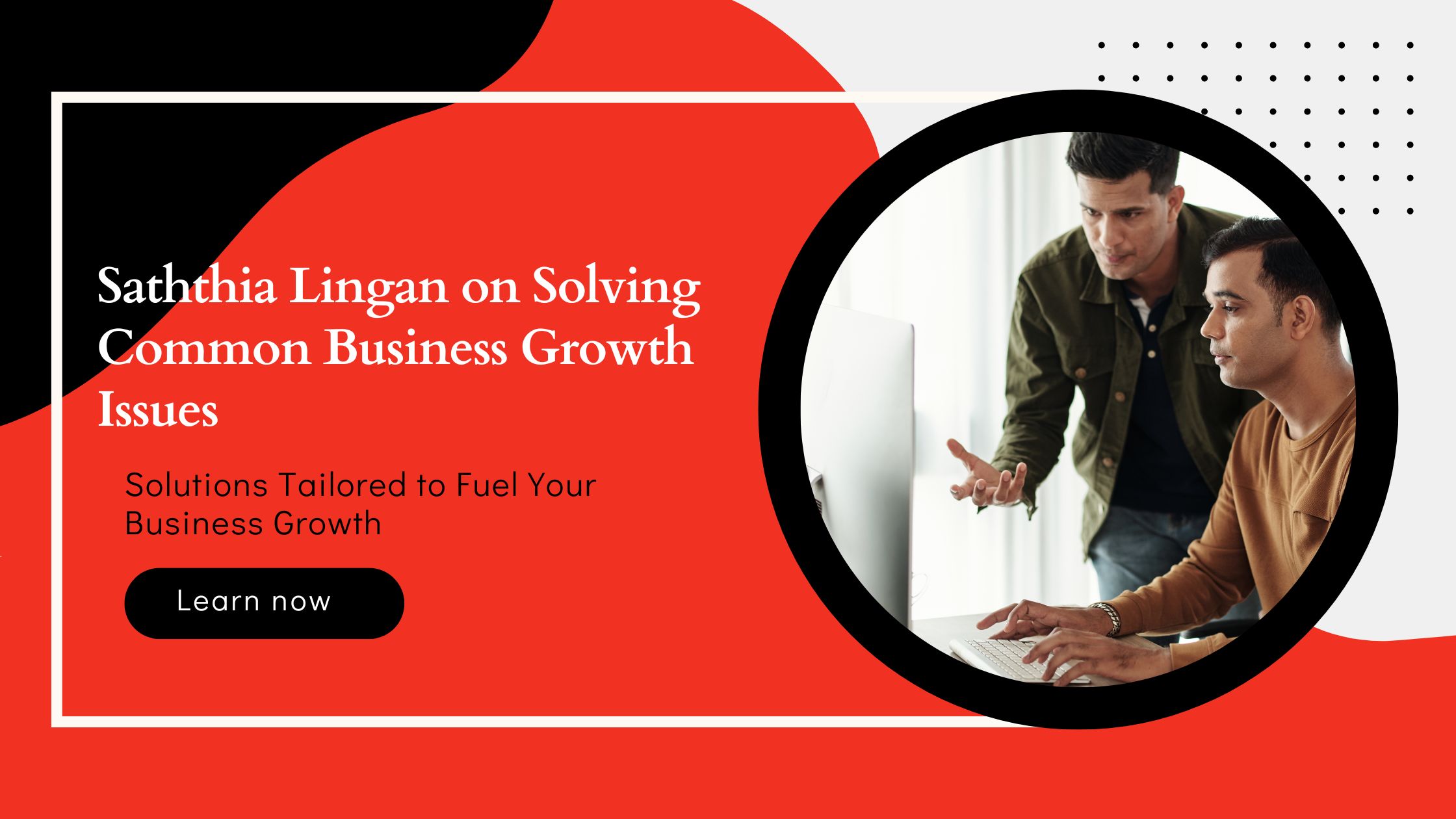 Saththia Lingan on Solving Common Business Growth Issues