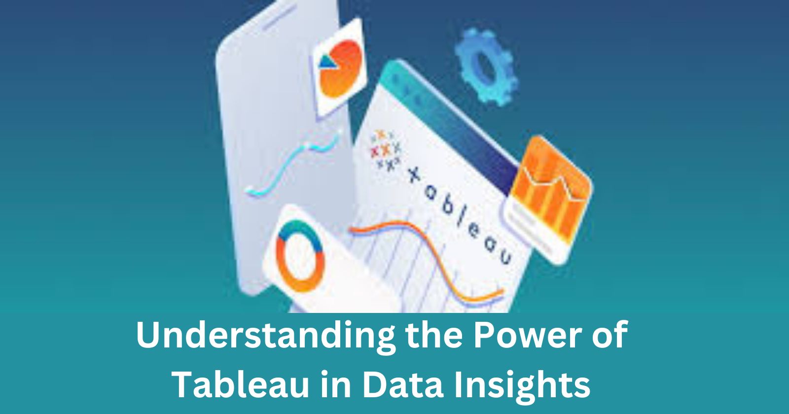 Understanding the Power of Tableau in Data Insights