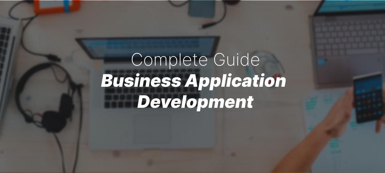 Complete Guide to Efficient Business Application Development