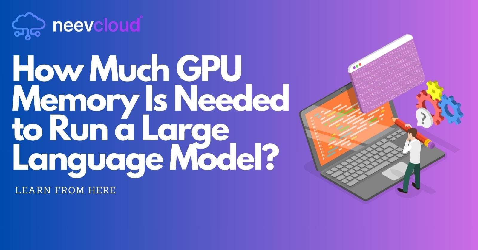 How Much GPU Memory Is Needed to Run a Large Language Model?