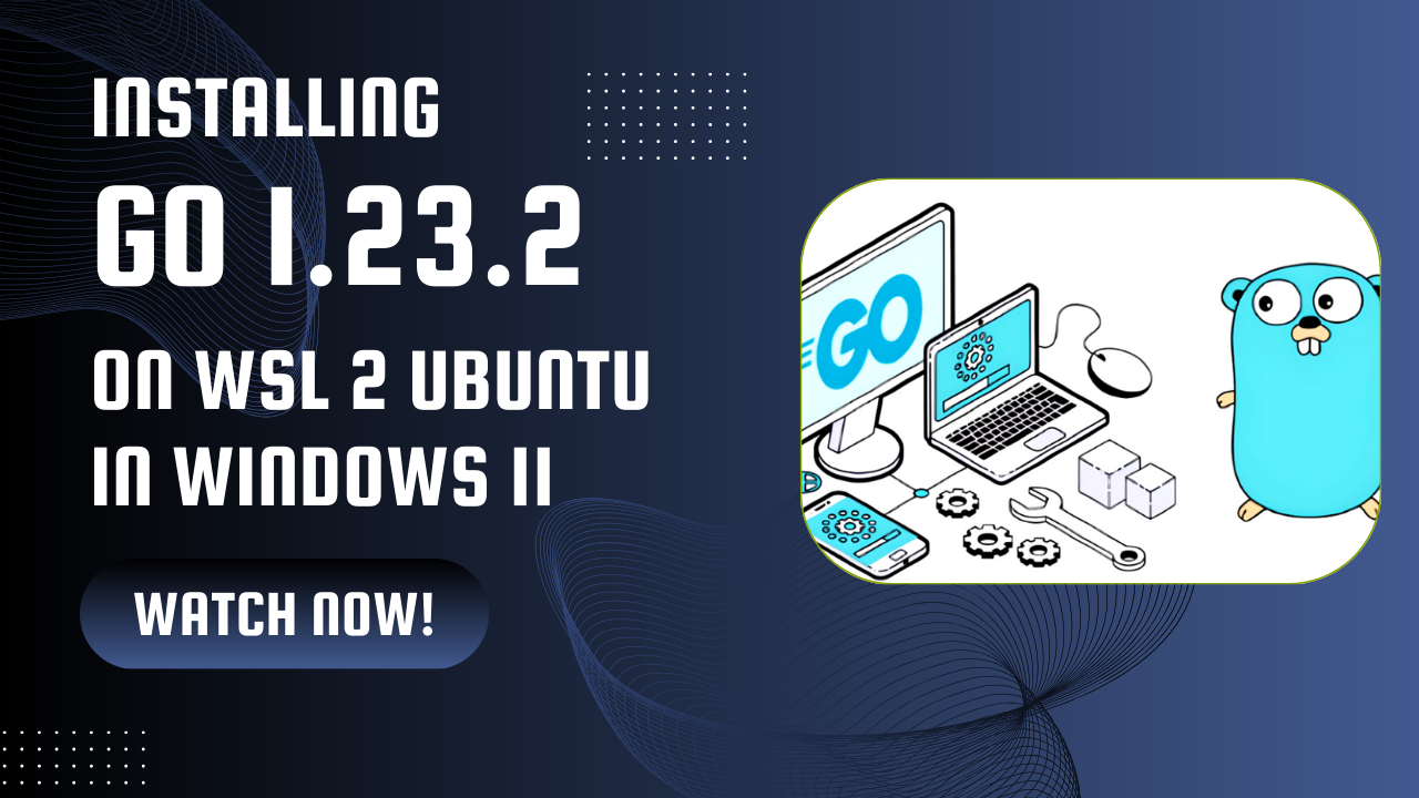 Installing Go 1.23.2 on WSL 2 Ubuntu in Windows 11