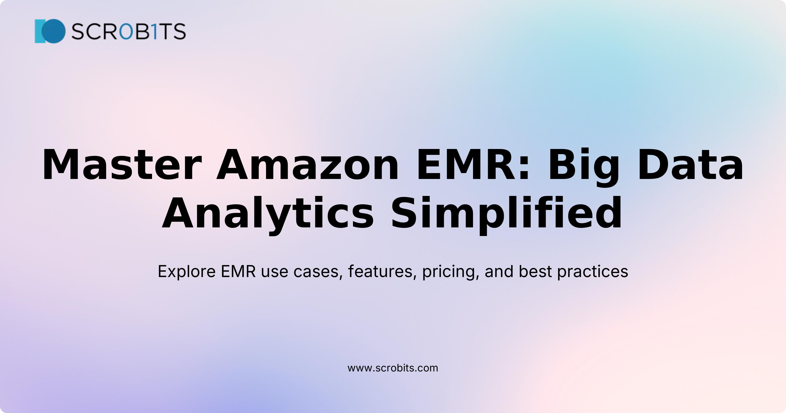 Master Amazon EMR: Big Data Analytics Simplified