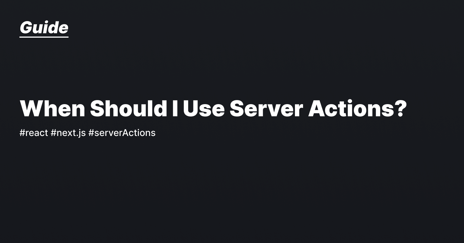 When should I Use Server Action (Next.js 14)