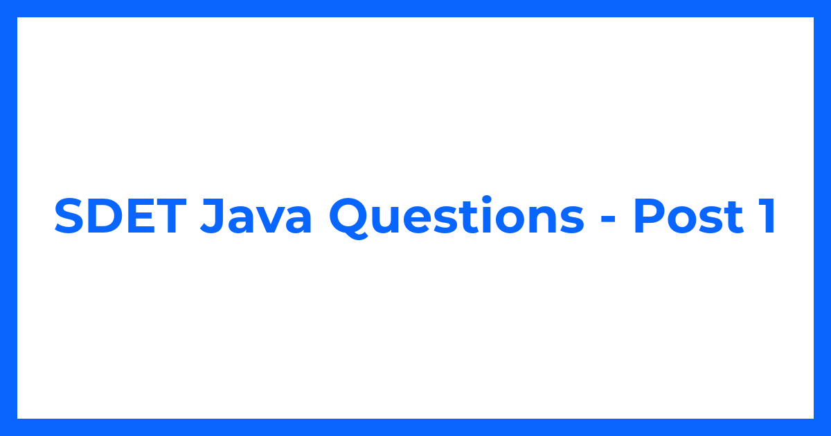 SDET Java Questions - Post 1