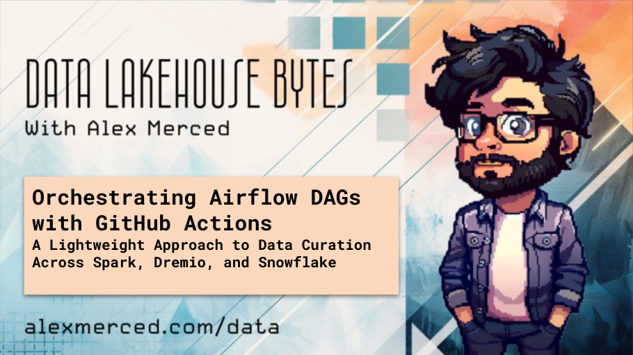 Orchestrating Airflow DAGs with GitHub Actions - A Lightweight Approach to Data Curation Across Spark, Dremio, and Snowflake