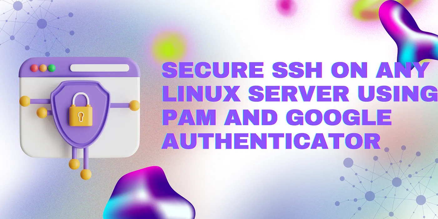 How to Secure SSH on Any Linux Server using PAM and Google Authenticator