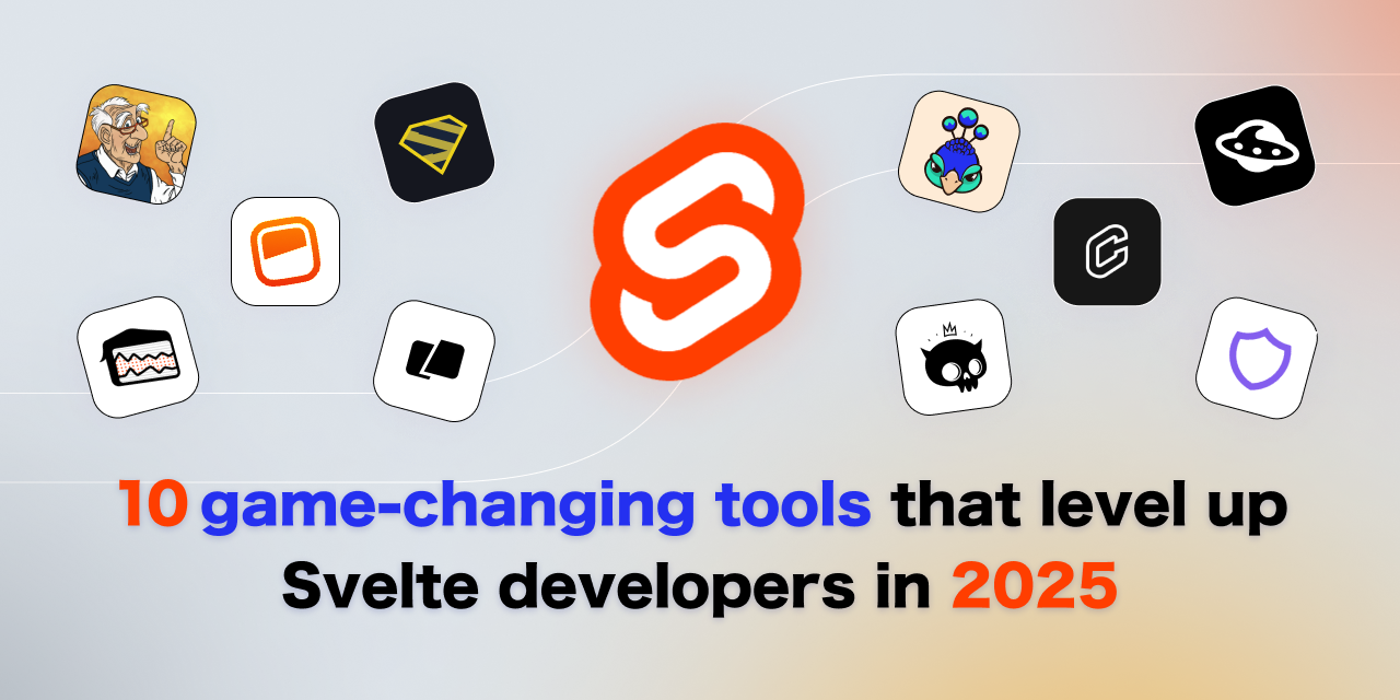 10 game-changing tools that level up Svelte developers in 2025 💪