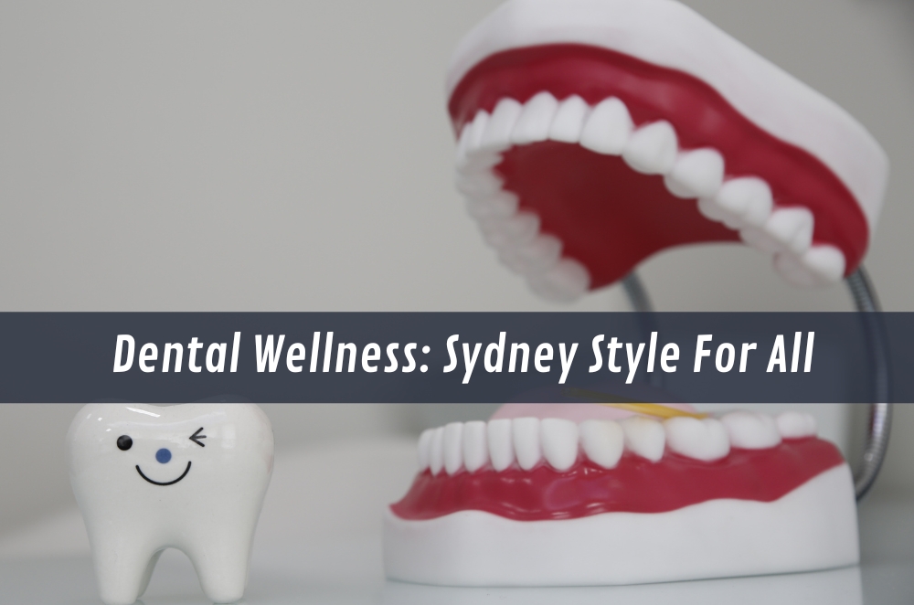Dental Wellness: Sydney Style For All