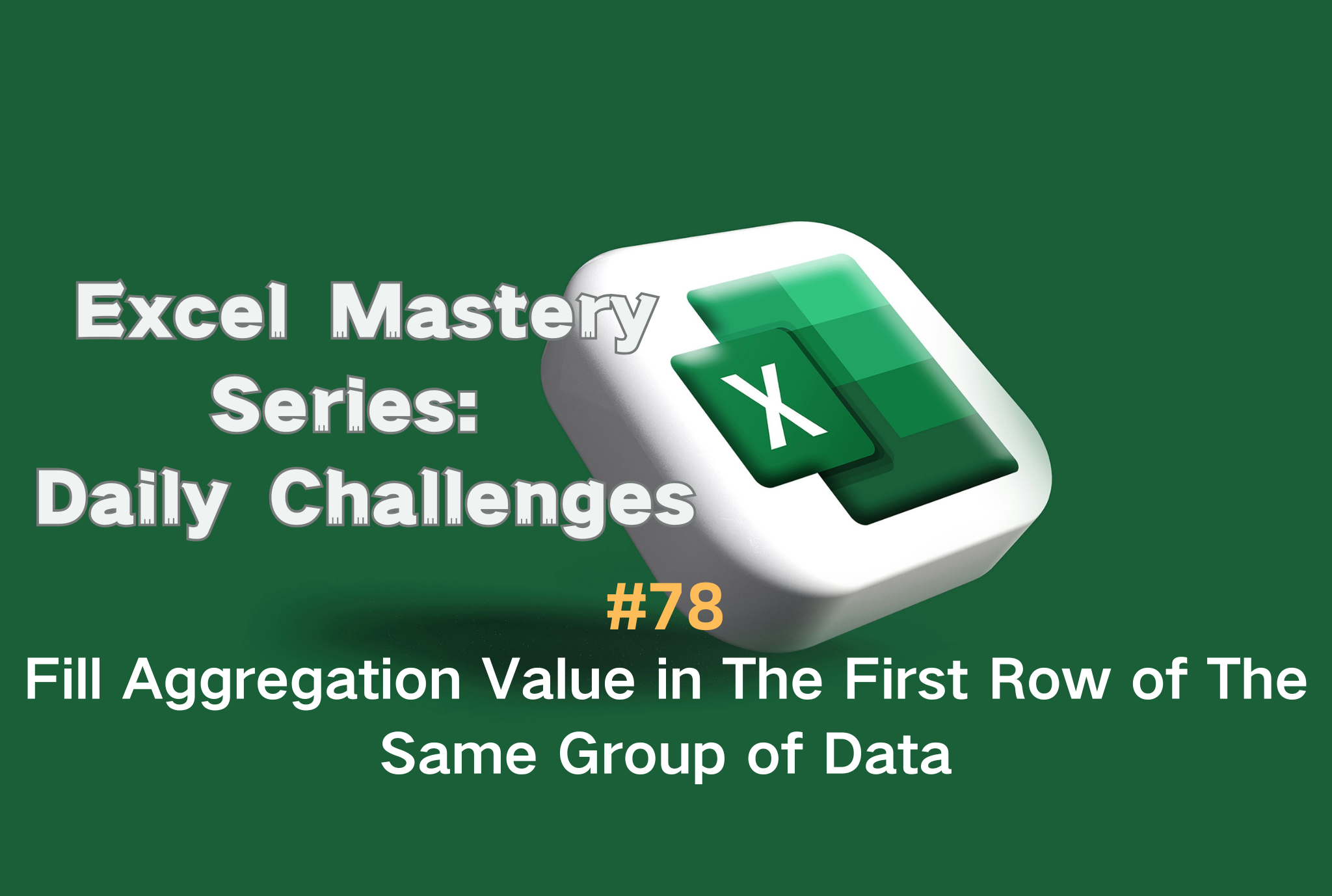 #78 — Fill Aggregation Value in The First Row of The Same Group of Data