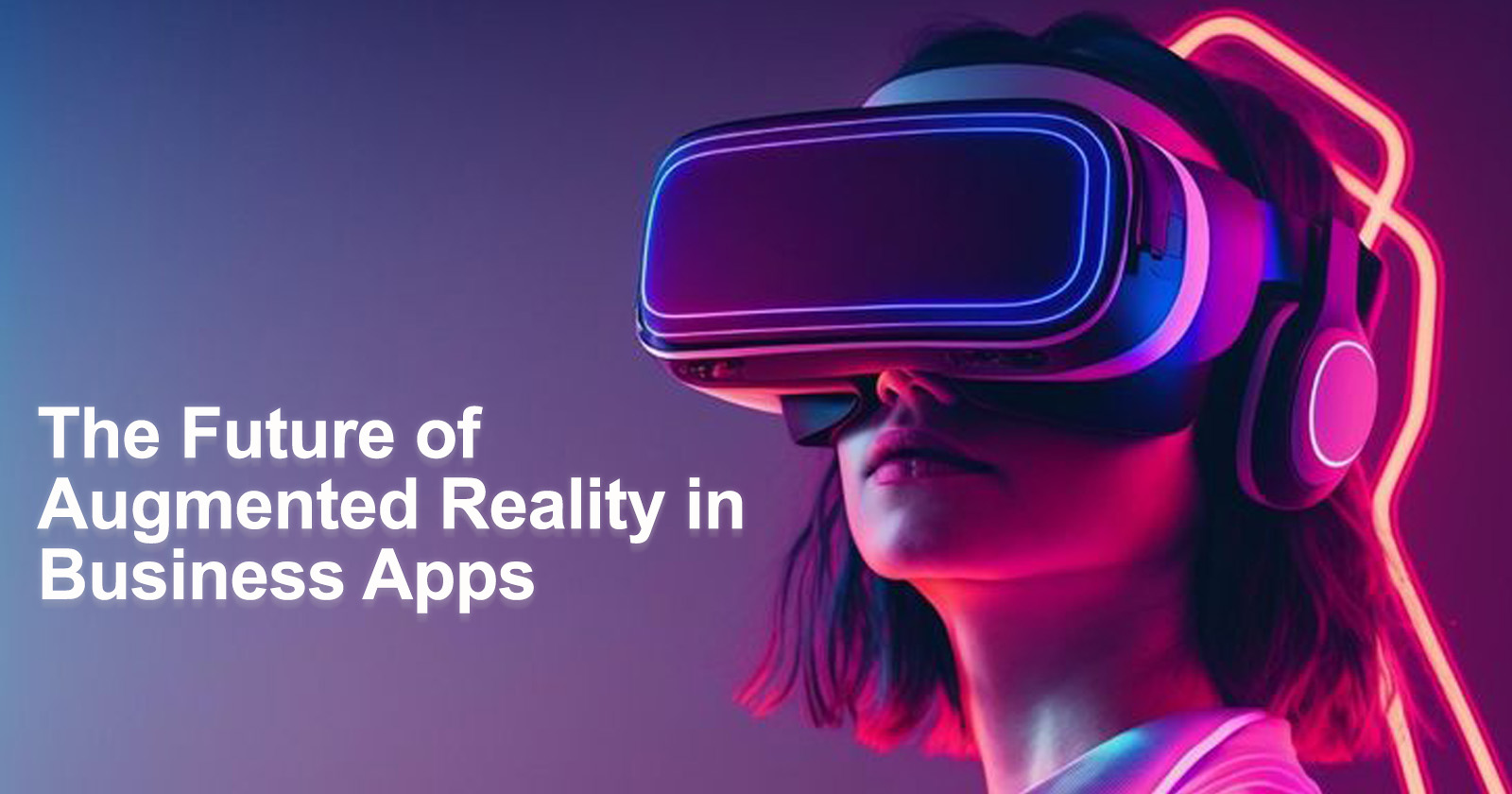 The Future of Augmented Reality in Business Apps