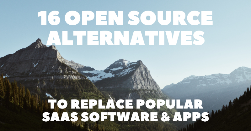 16 Open Source Alternatives to Replace Popular SaaS Software & Apps 👨‍💻🔥