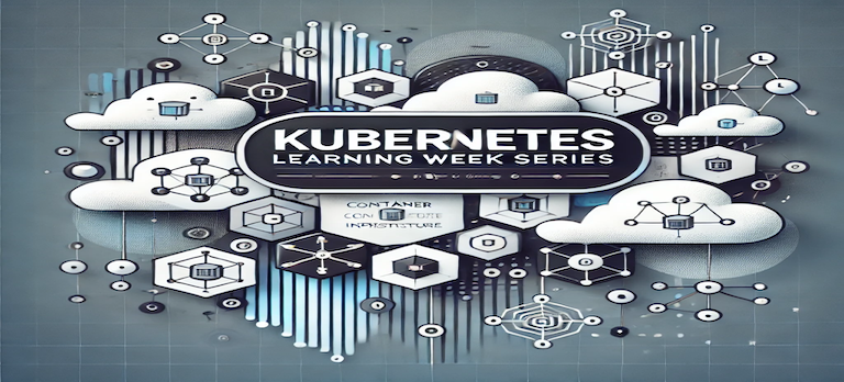 Kubernetes Learning Week Series 2