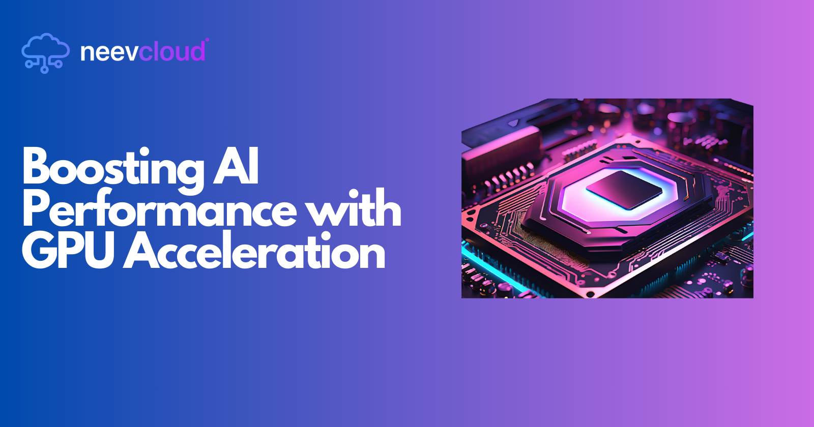 Boosting AI Performance with GPU Acceleration