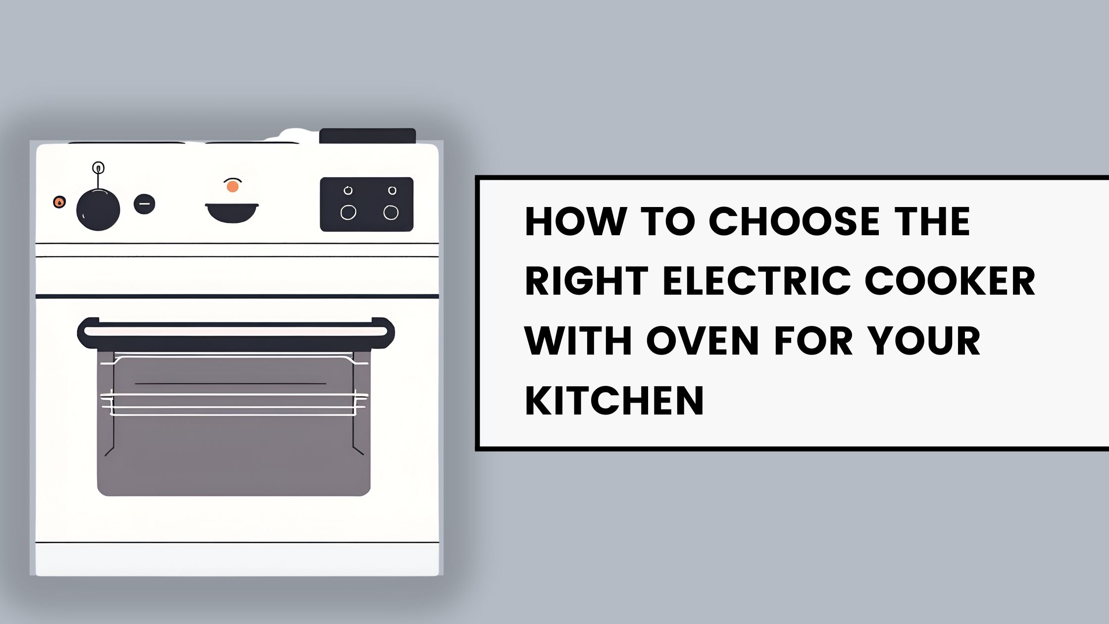 How to Choose the Right Electric Cooker with Oven for Your Kitchen