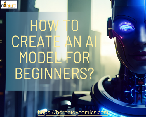 How to Create an AI Model for Beginners?