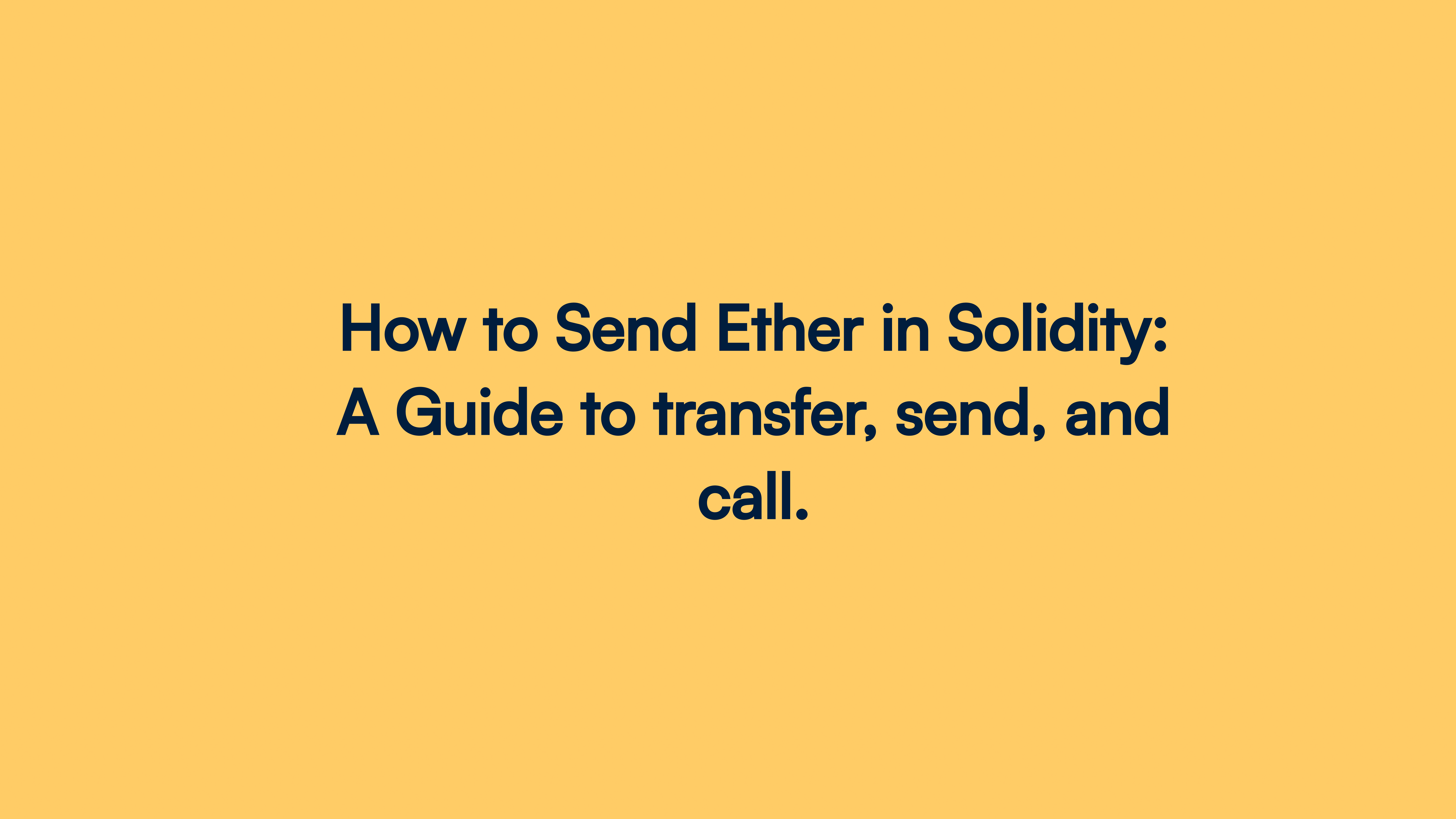 How to Send Ether in Solidity: A Guide to transfer, send, and call.