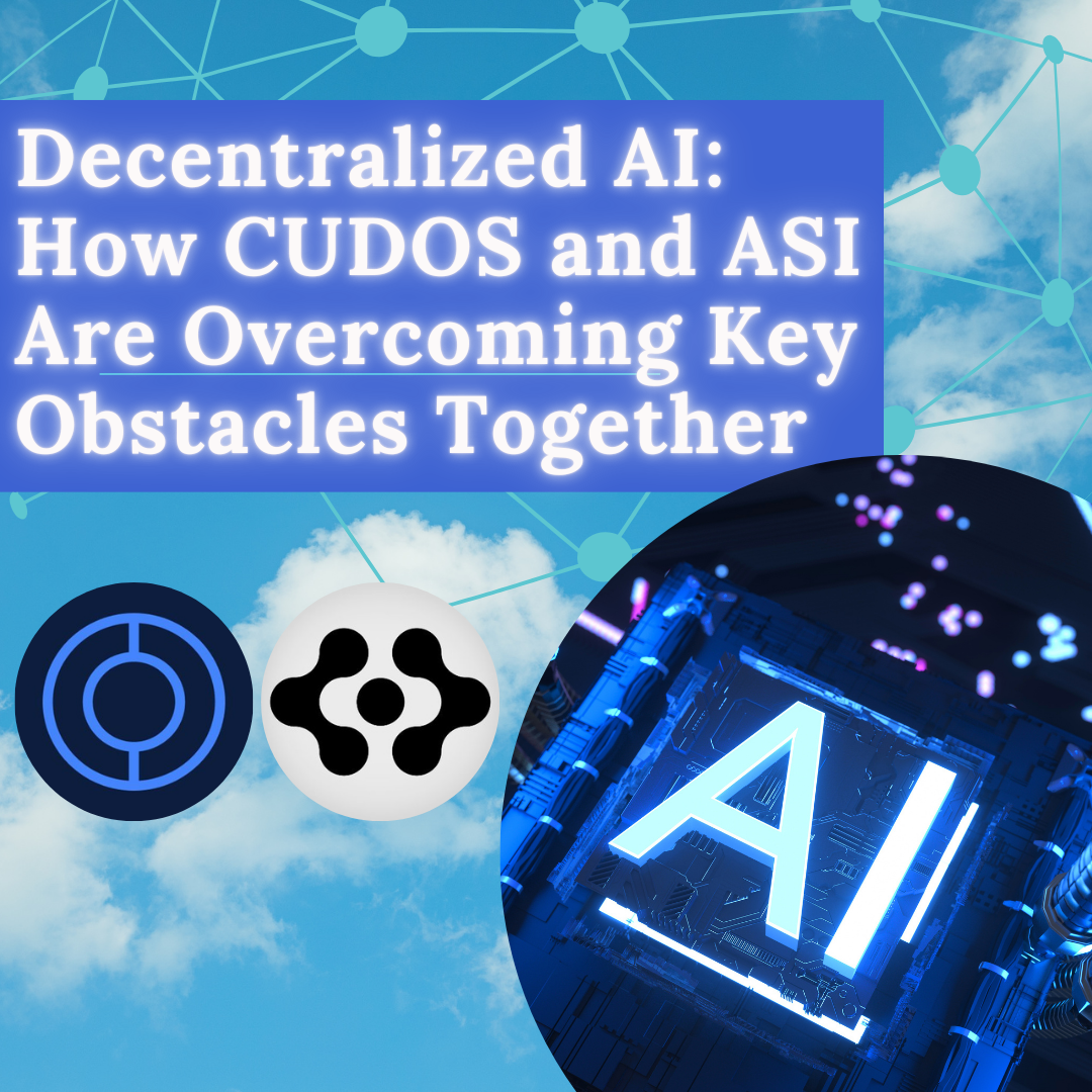 Decentralized AI: How CUDOS and ASI Are Overcoming Key Obstacles Together