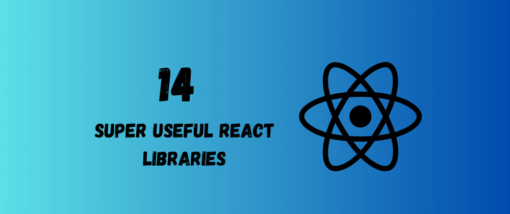 14 Super Useful React Libraries You Should Know