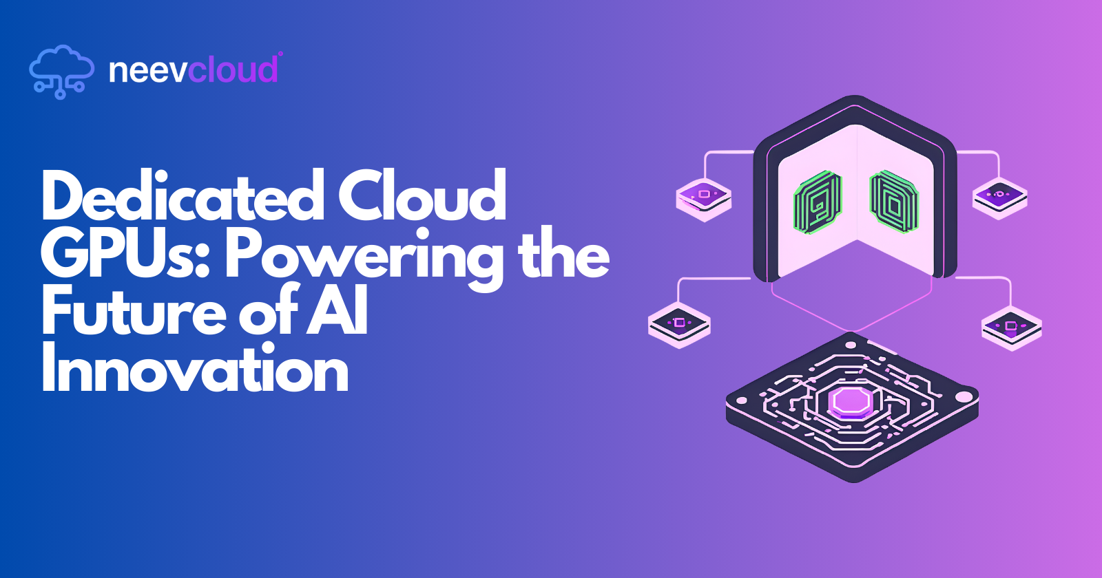 Dedicated Cloud GPUs: Powering the Future of AI Innovation