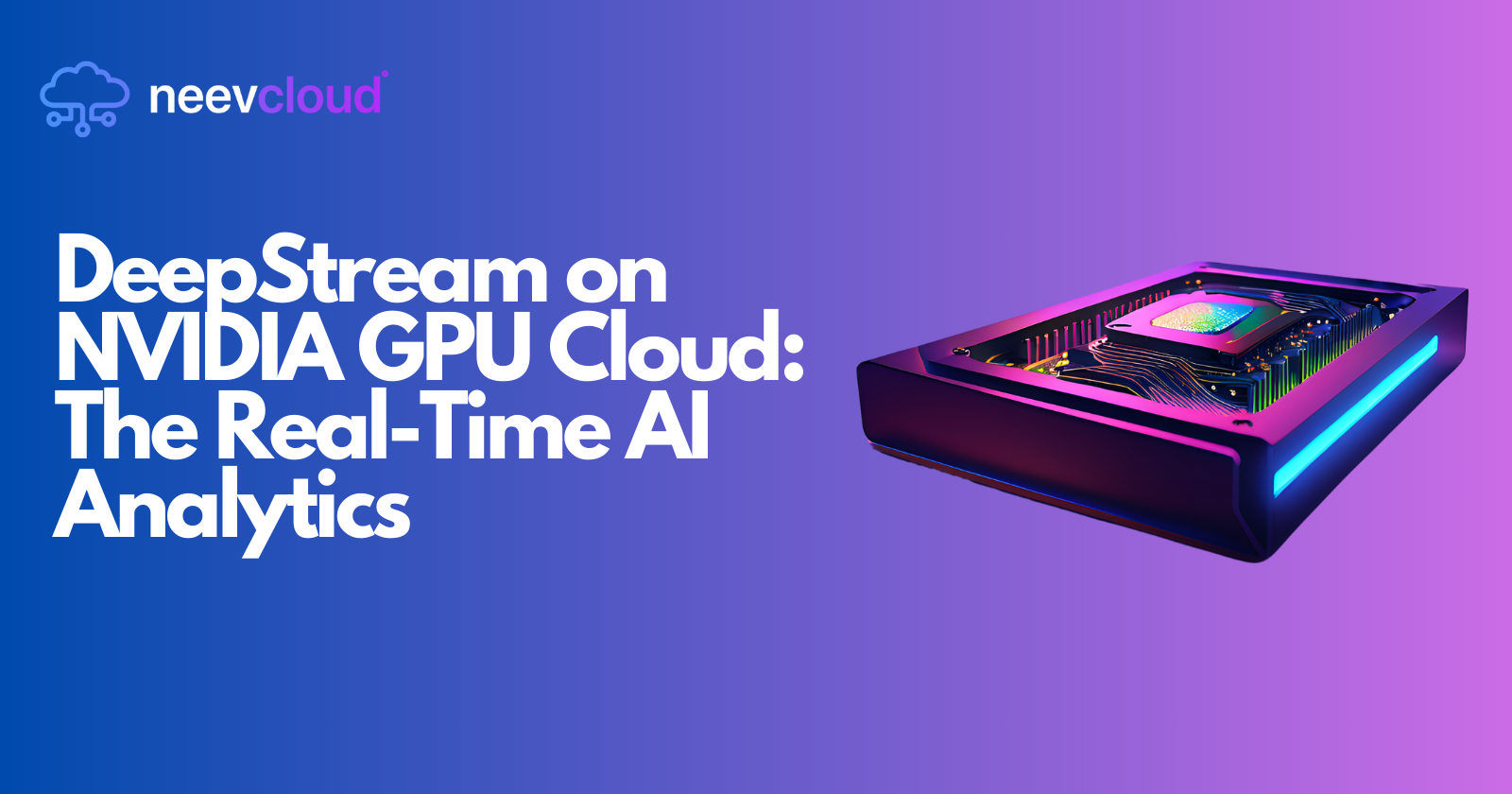 DeepStream on NVIDIA GPU Cloud: The Real-Time AI Analytics
