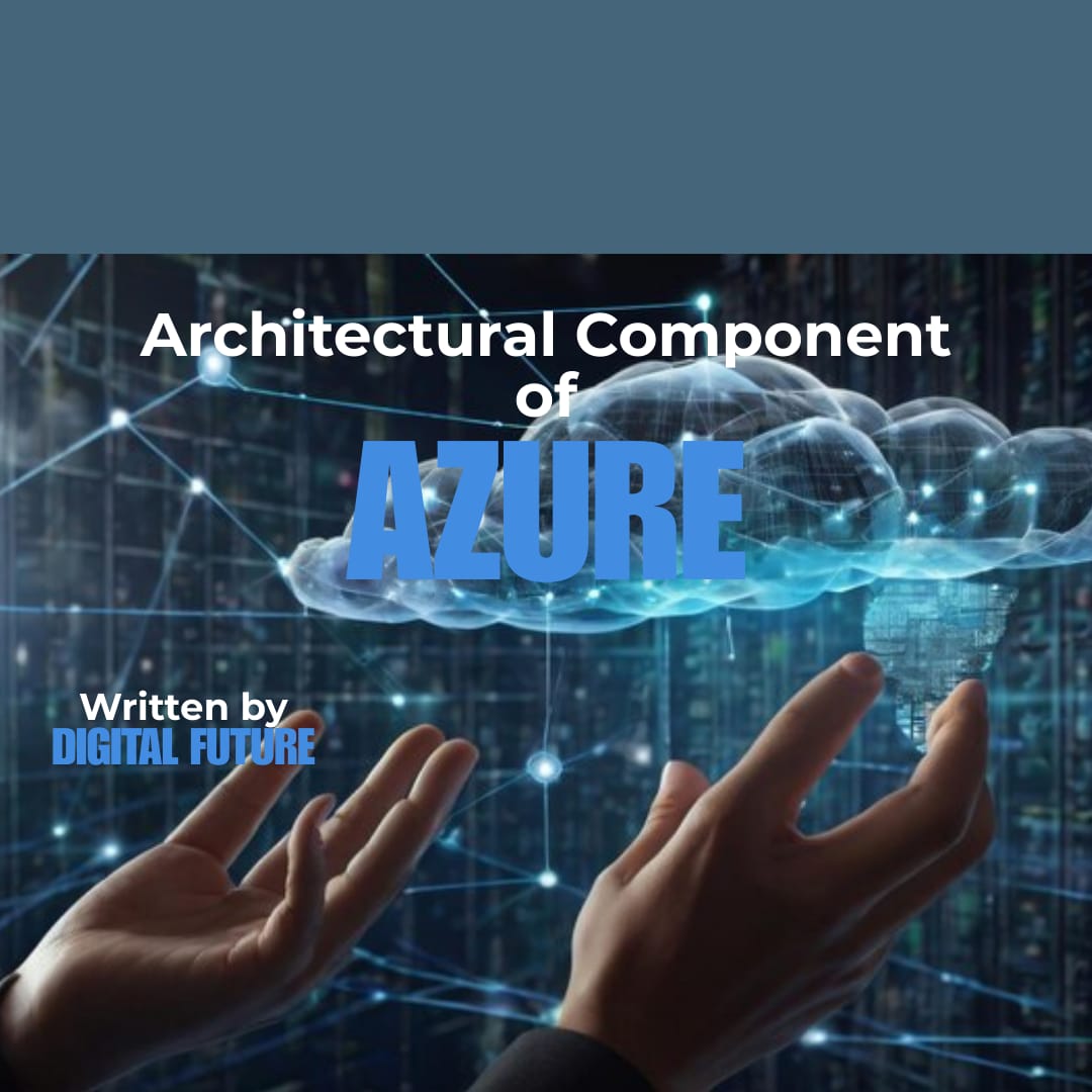 Unlocking the Power of Azure: Understanding the Core Architectural Components