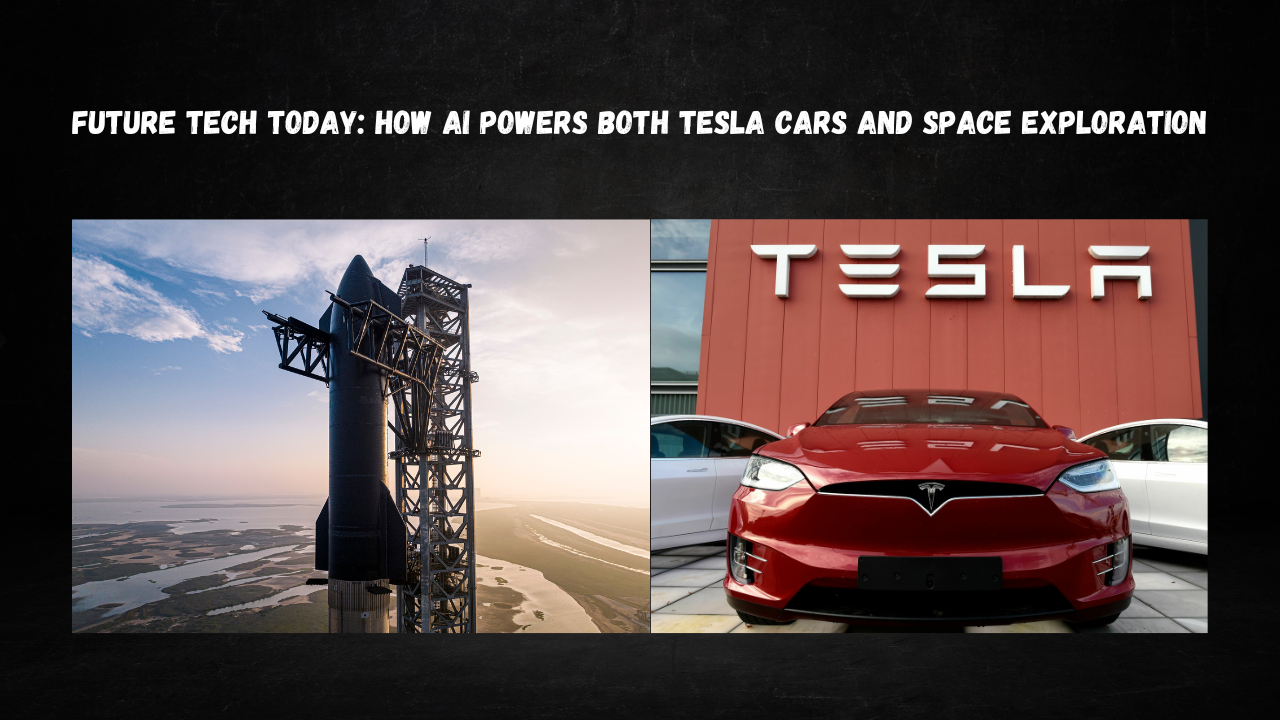 Future Tech Today: How AI Powers Both Tesla Cars and Space Exploration