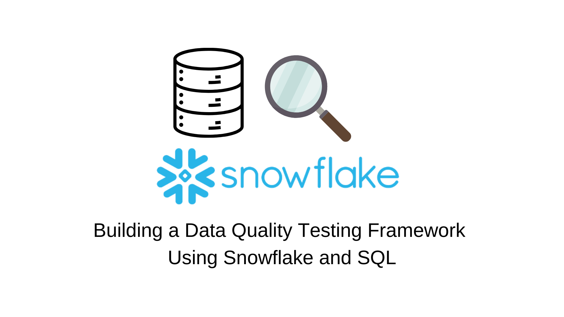 Building a Data Quality Testing Framework Using Snowflake and SQL