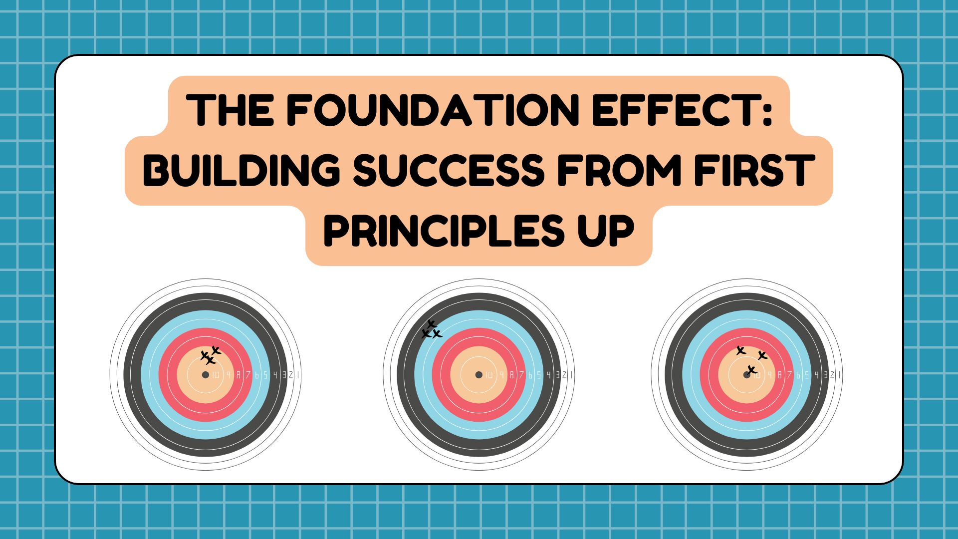 The Foundation Effect: Building Success From First Principles Up