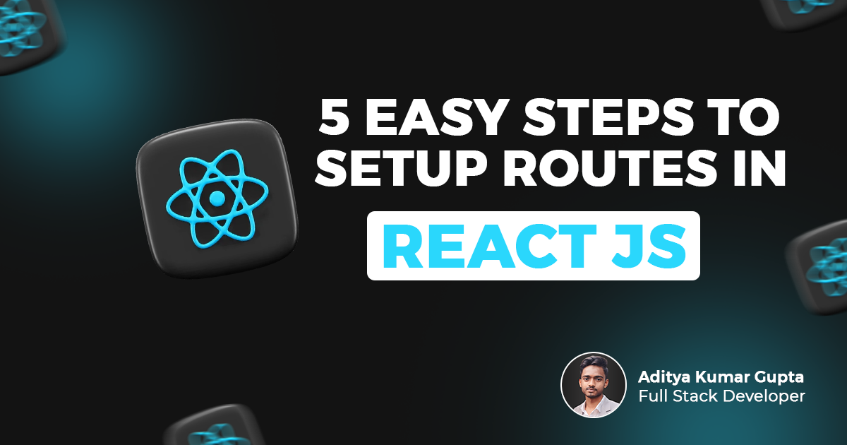 5 Easy Steps to Configure Routes in React JS