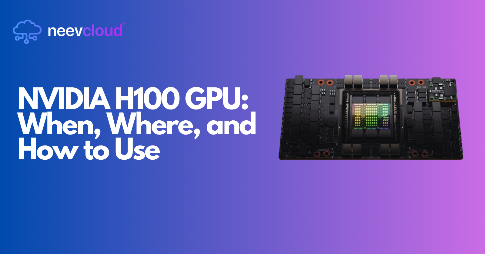 H100 Image NVIDIA H100 GPU: When, Where, and How to Use