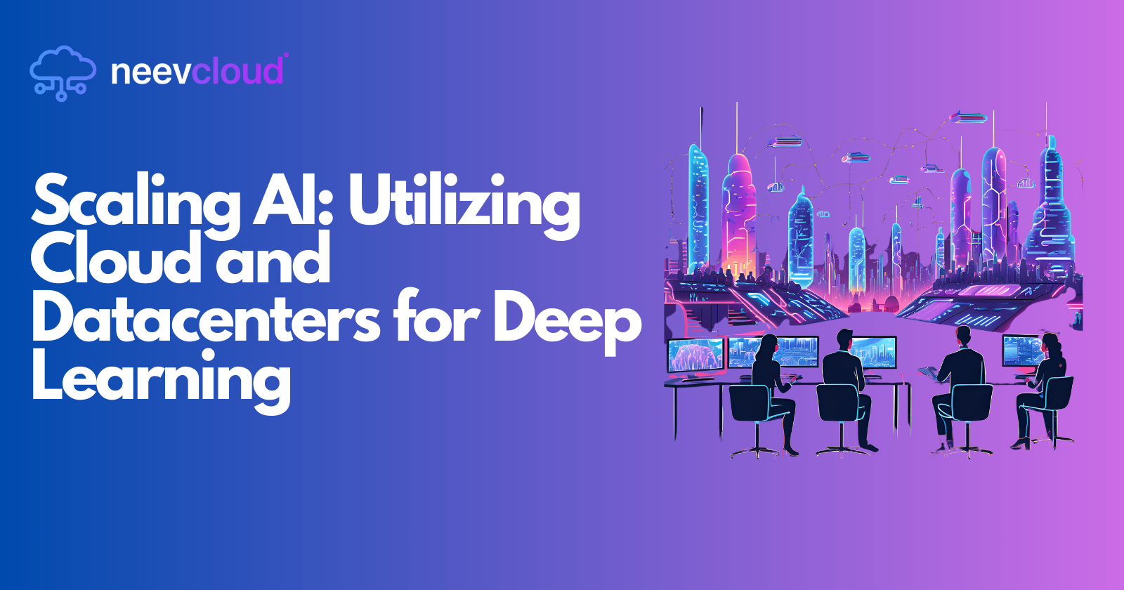 Scaling AI: Utilizing Cloud and Datacenters for Deep Learning