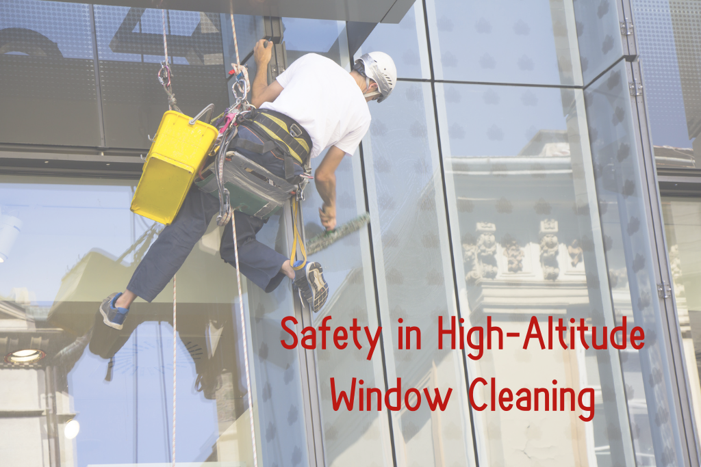 Ensuring Safety in High-Altitude Window Cleaning: A Comprehensive Guide