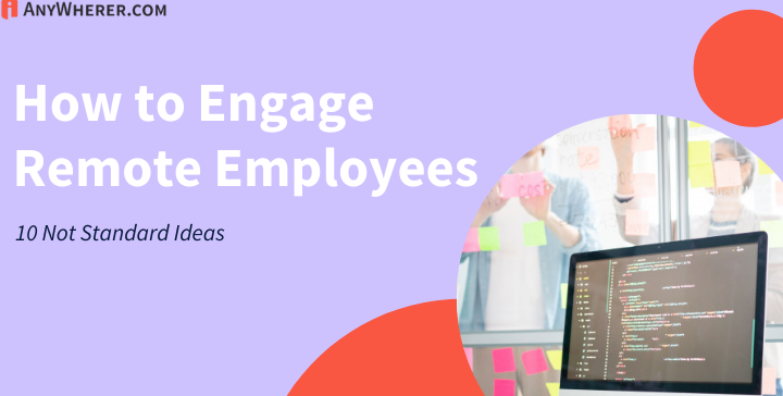 How to Engage Remote Employees: 10 Not Standard Ideas