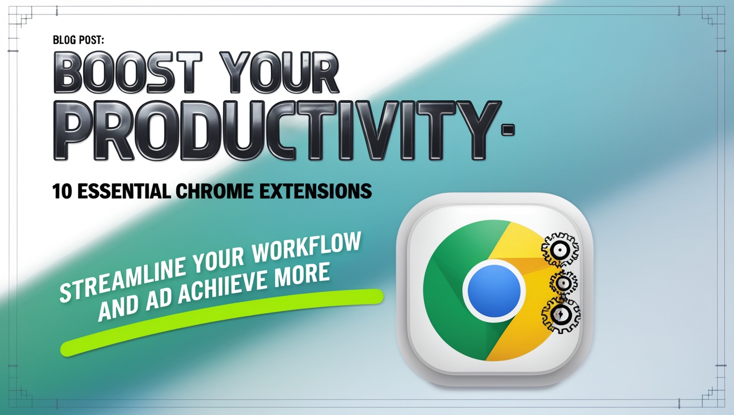 Boost Your Productivity: 10 Essential Chrome Extensions