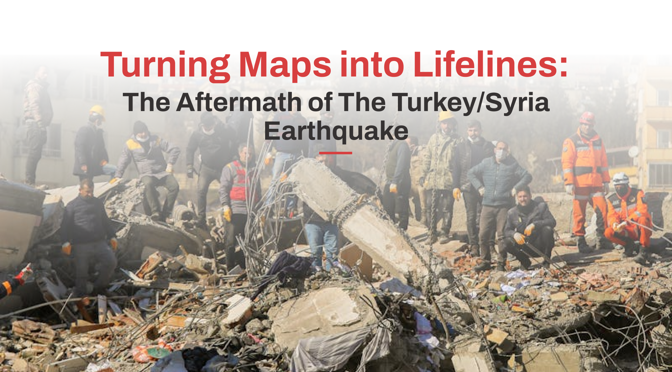 Turning Maps into Lifelines: The Aftermath of The Turkey/Syria Earthquake