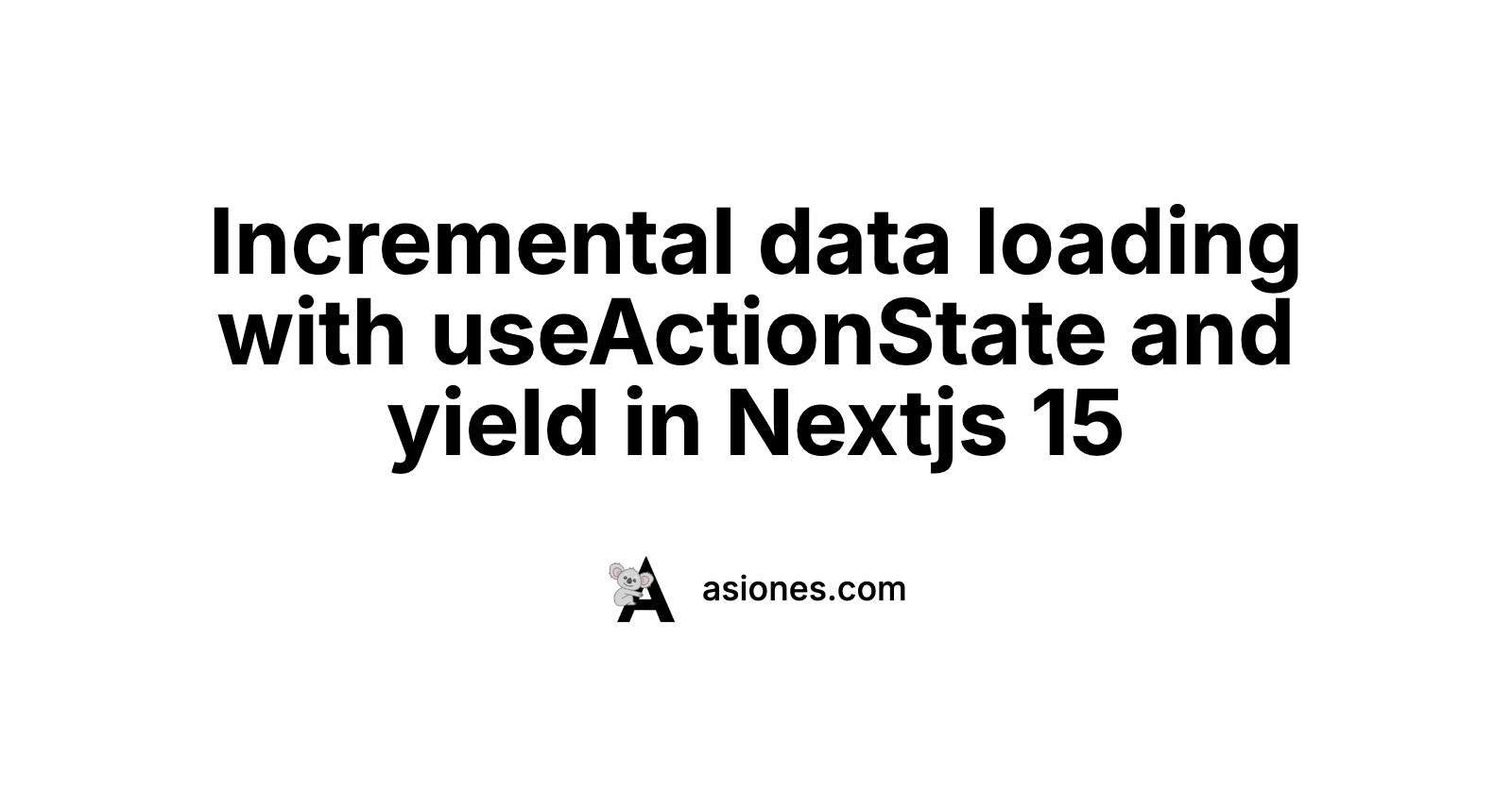 useActionState: Incremental Data Loading Explained