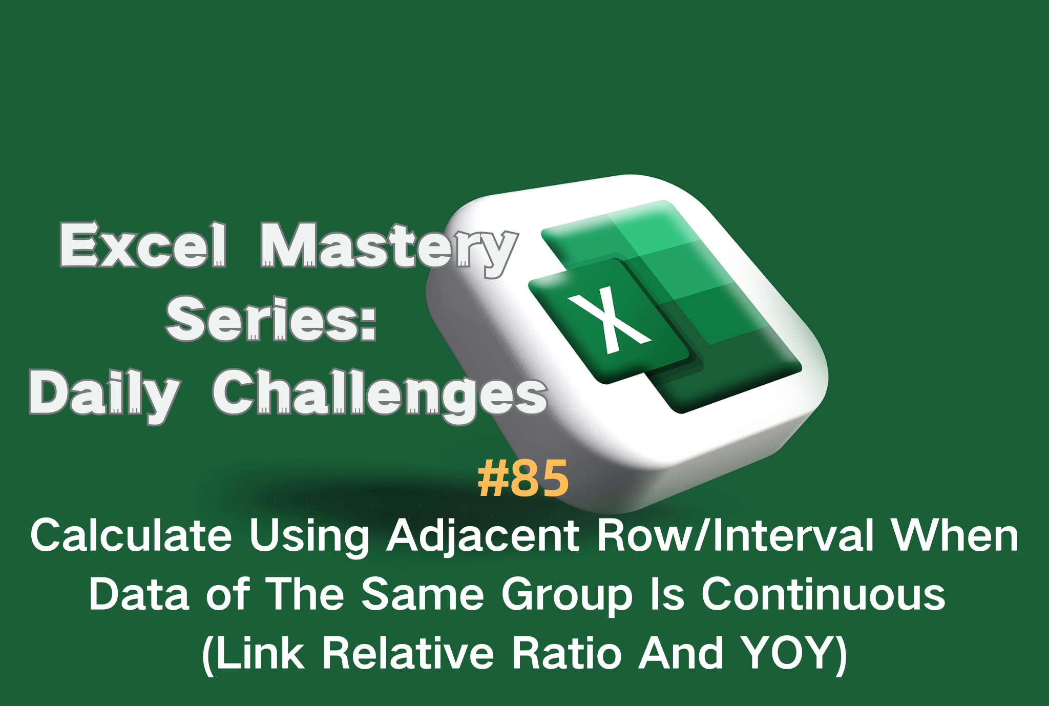 #85 — Calculate Using Adjacent Row/Interval When Data of The Same Group Is Continuous (Link Relative Ratio And YOY)