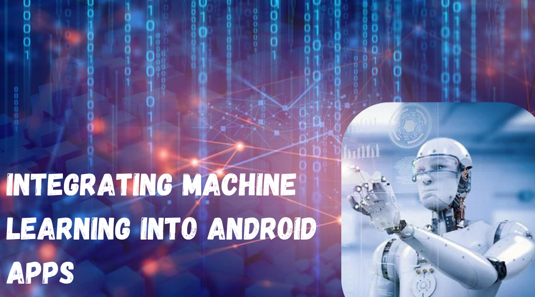 Integrating Machine Learning into Android Apps