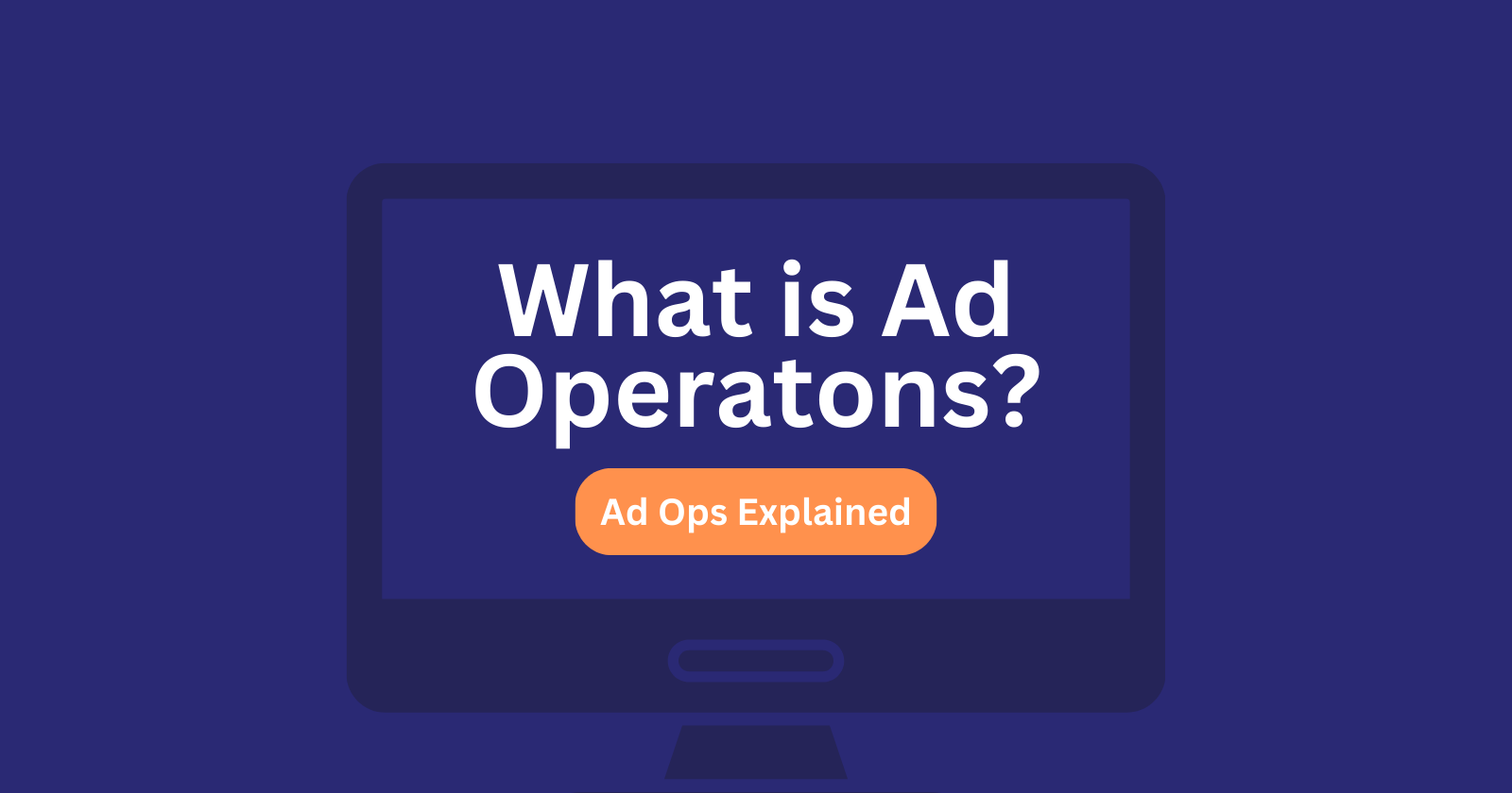 Ad Operations 101: The Backbone of Digital Advertising