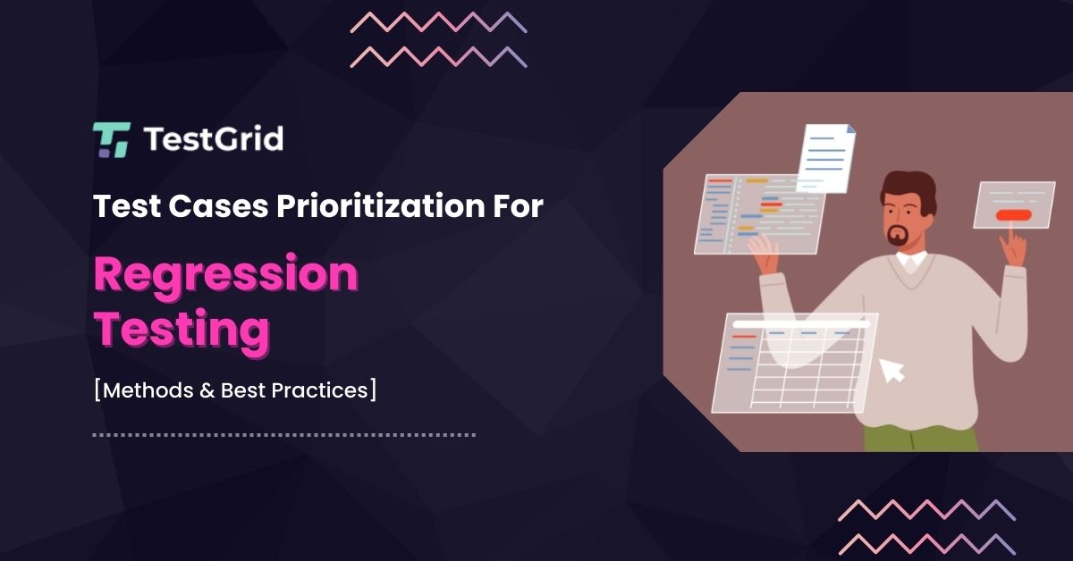 Test Cases Prioritization For Regression Testing [Methods & Best Practices]