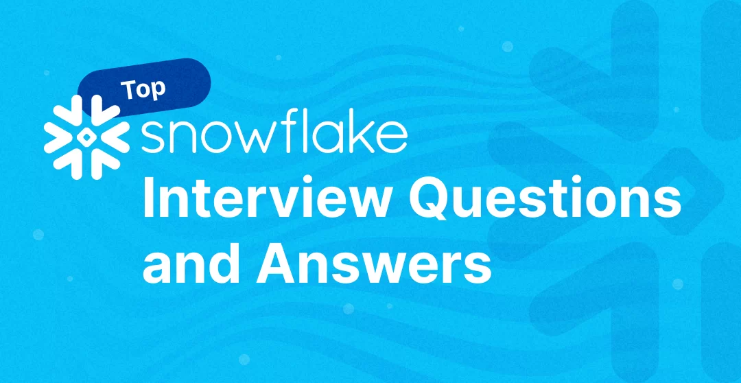 Top Snowflake Interview Questions and Answers